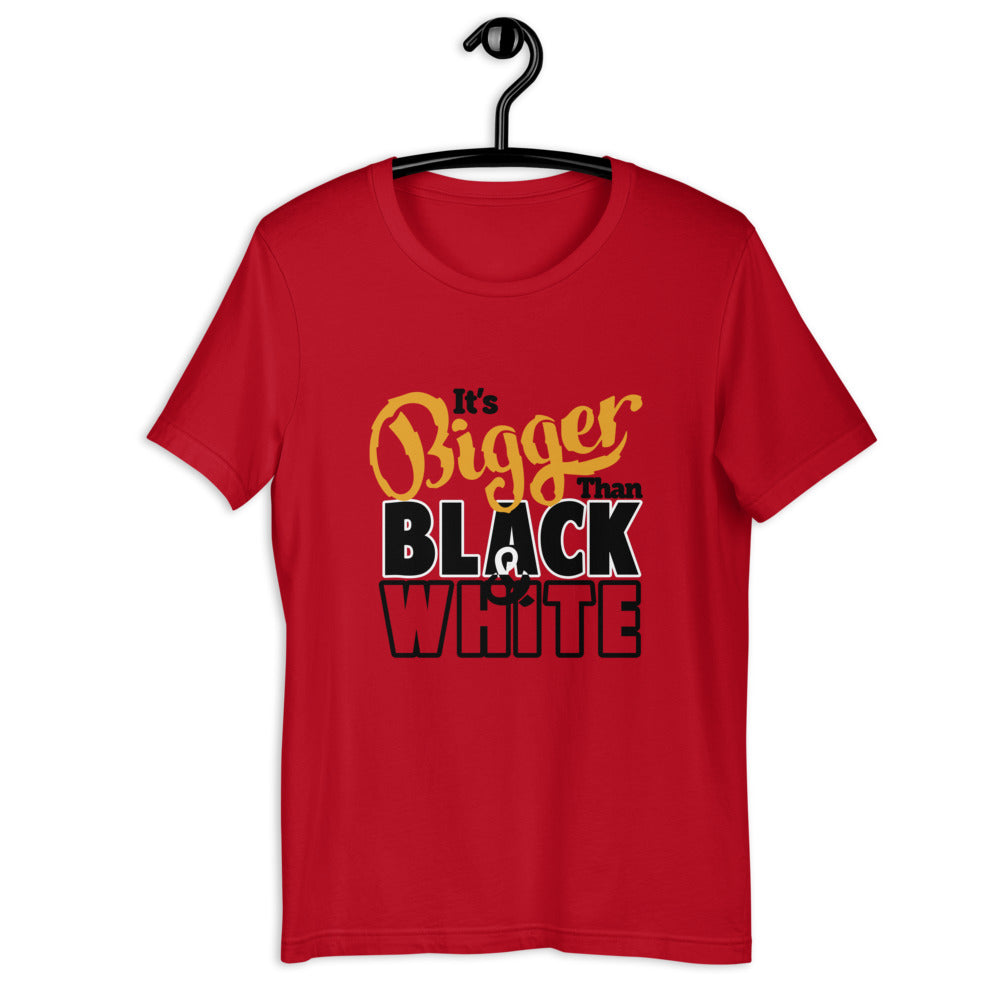 Bigger Than -SS Unisex T-Shirt