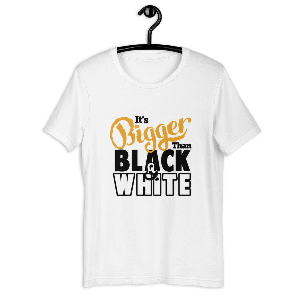 Bigger Than -SS Unisex T-Shirt