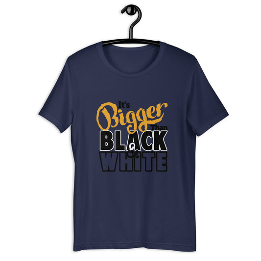 Bigger Than -SS Unisex T-Shirt